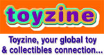 Toyzine.com, your global toy and collectibles connection...